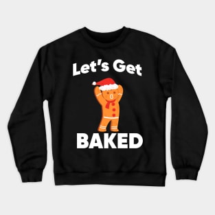 Let's Get Baked Gingerbread Christmas Cookie Crewneck Sweatshirt